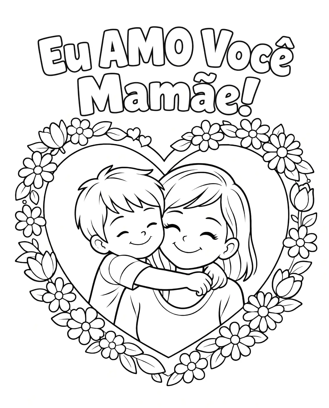 Ilustração em preto e branco de um filho abraçando sua mãe dentro de um grande coração decorado com flores, com a frase em português 'Eu AMO Você Mamãe!'