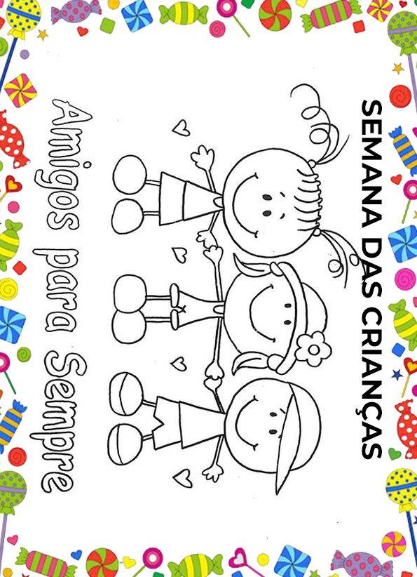Desenho de três crianças de mãos dadas com doces, corações e as frases 'Amigos para Sempre' e 'Semana das Crianças' para imprimir e colorir.